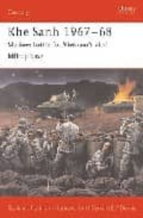 Khe Sanh 1967-68: Marines Battlefor The Vietnam S Vital Hilltop B Ase