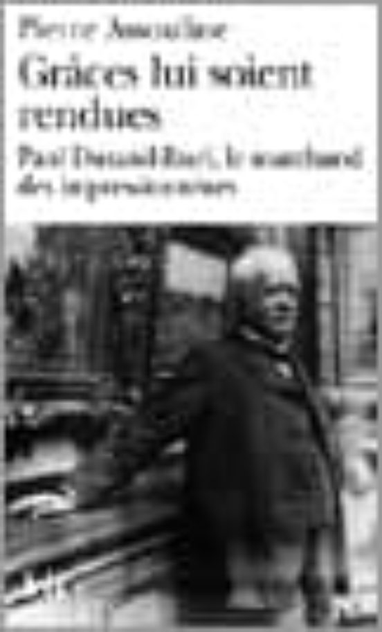 Graces Lui Soient Rendues: Paul Durand-ruel Le Marchand Des Impr Essio