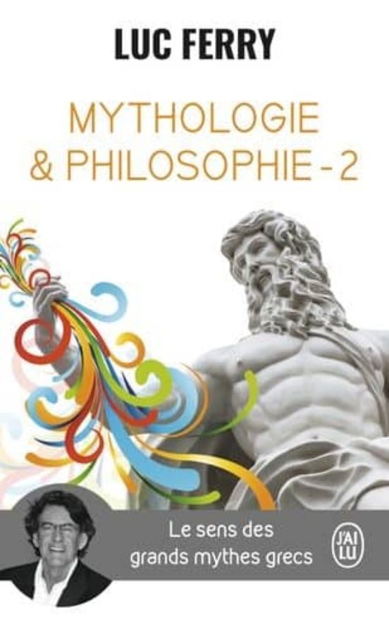 Mythologie Et Philosophie - 2 - Le Sens Des Grands Mythes Gr