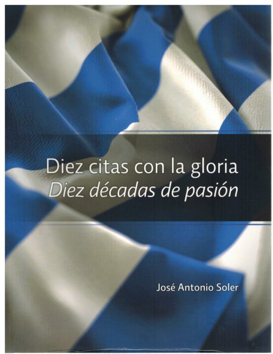 Diez Citas con la Gloria. Diez Decadas de Pasion