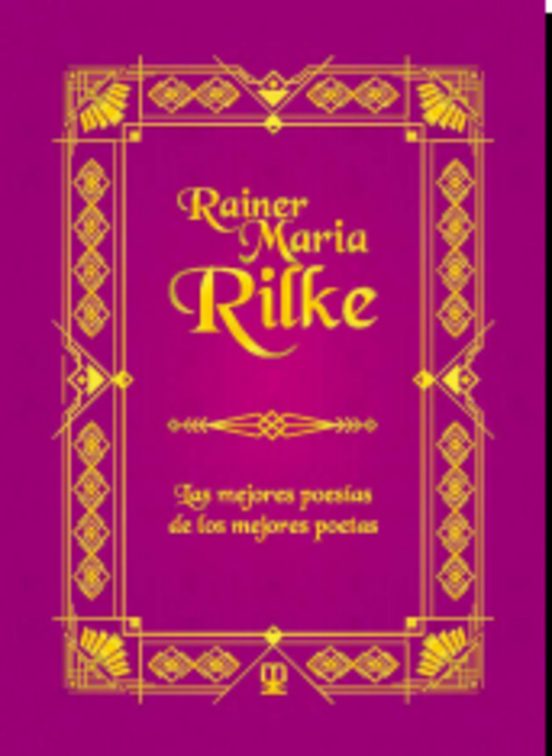 Rainer Maria Rilke: Las Mejores Poesías De Las Mejores Poetas