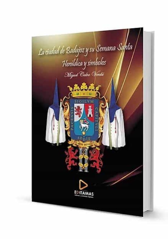 La Ciudad De Badajoz Y Su Semana Santa: Heraldica Y Simbolos