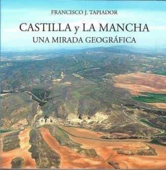 Castilla Y La Mancha: Una Mirada Geografica