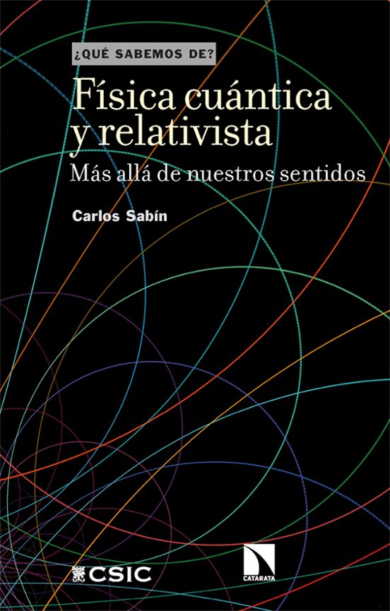 Fisica Cuantica Y Relativista: Mas Alla De Nuestros Sentidos ¿que Sabe