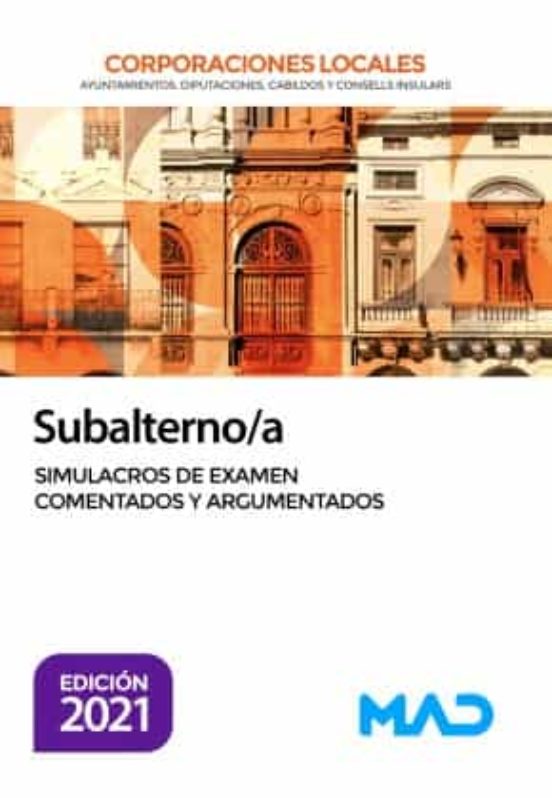 Subalterno/a De Corporaciones Locales. Simulacros De Examen Comentados Y Argumentados