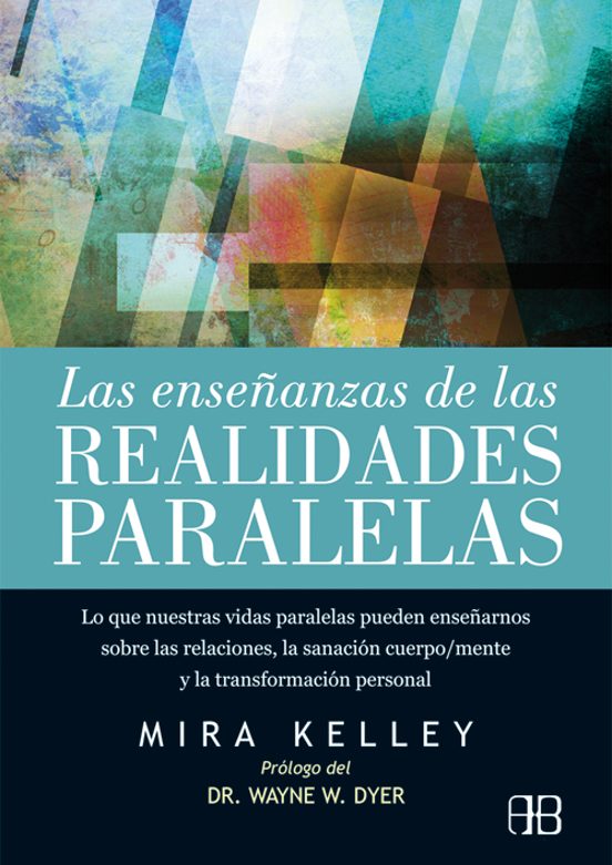 Las Enseñanzas De Las Realidades Paralelas: Lo Que Nuestras Vidas Para