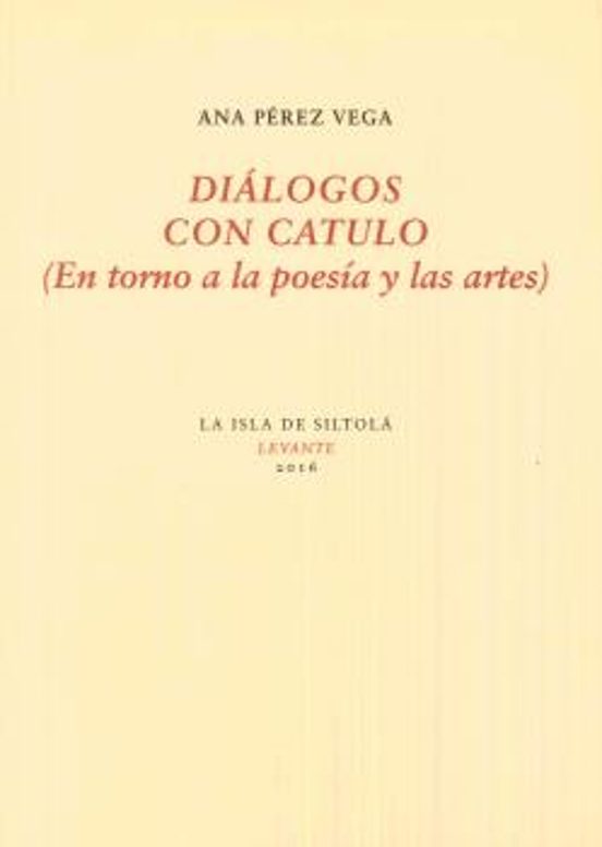 Dialogos Con Catulo: En Torno A La Poesia Y La Artes
