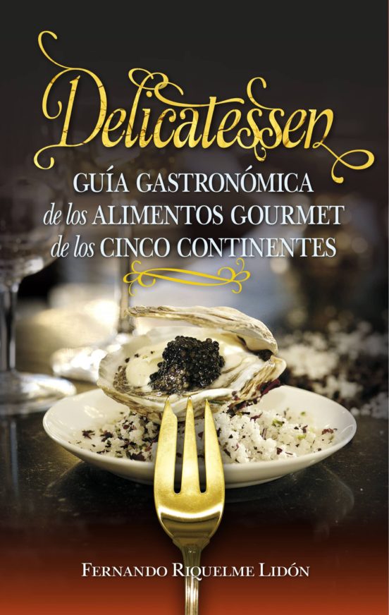 Delicatessen: Guia Gastronomica De Las Exquisiteces Gourmet De Los Cin