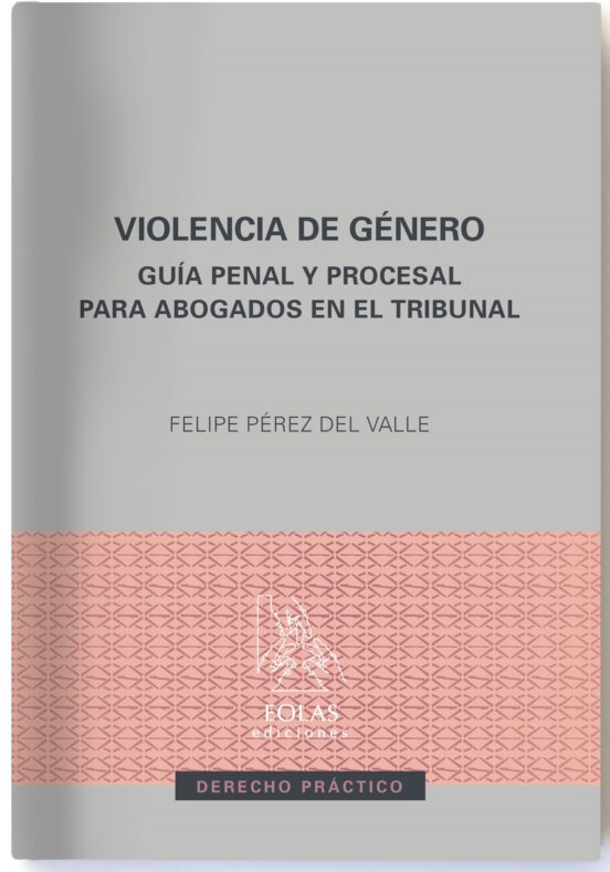 Violencia De Genero: Guia Penal Y Procesal Para Abogados En El Tribuna