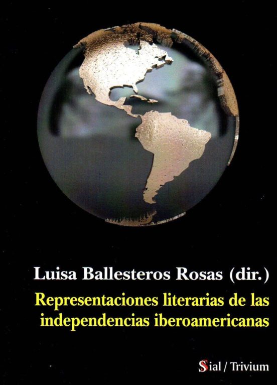 Representaciones Literarias De Las Independencias Iberoamericanas