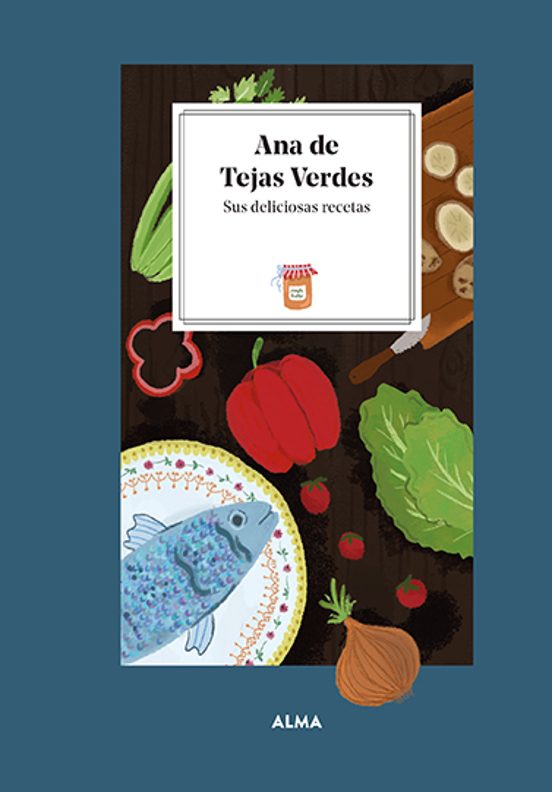 Ana De Tejas Verdes. Sus Deliciosas Recetas