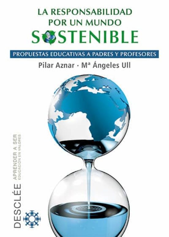La Responsabilidad Por Un Mundo Sostenible: Propuestas Educativas A Pa
