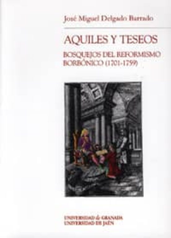 Aquiles Y Teseos: Bosquejos Del Reformismo Borbonico
