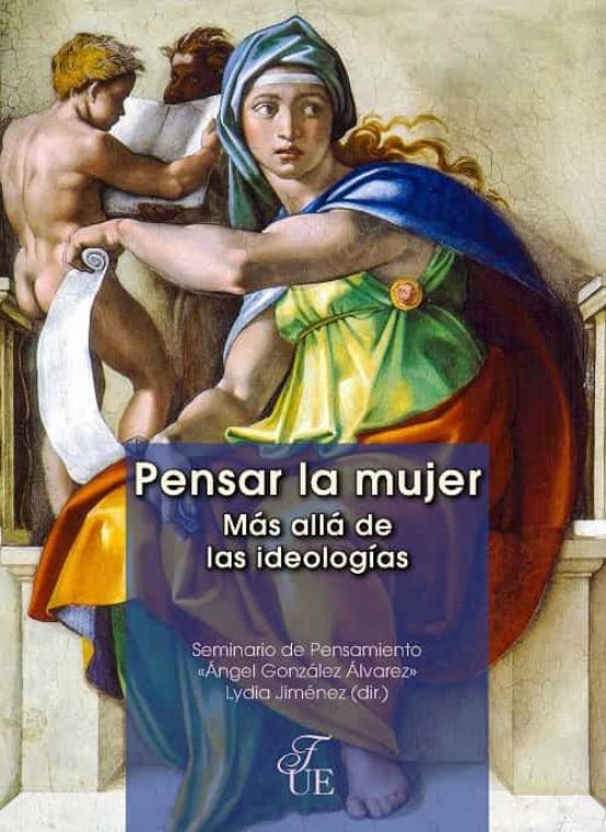 Pensar En La Mujer. Más Allá De Las Ideologías