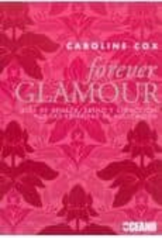 Forever Glamour: Guia De Belleza Estilo Y Seduccion Por Las Estr Ellas