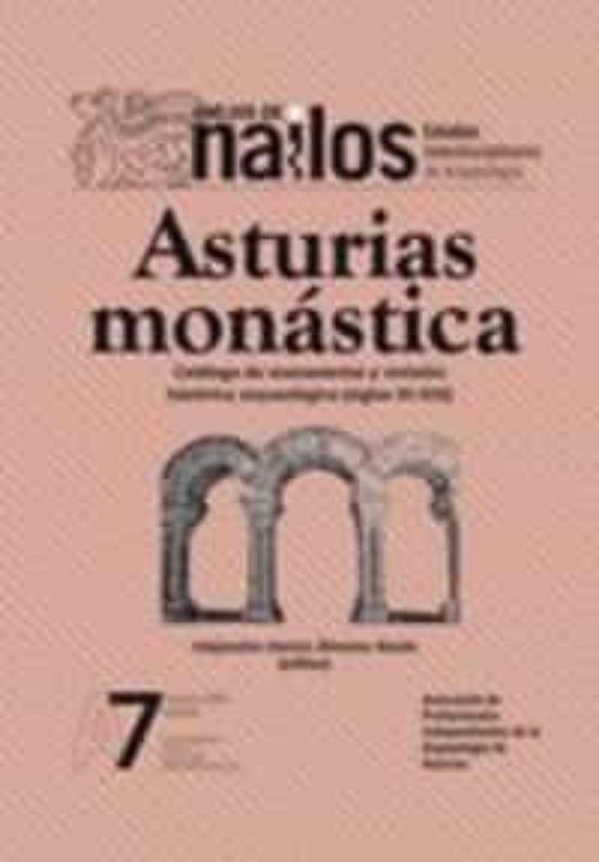 Asturias Monástica. Catálogo De Monasterios Y Revisión Histórica Arque