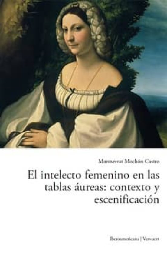 El Intelecto Femenino En Las Tablas Aureas: Contexto Y Escenifica Cion
