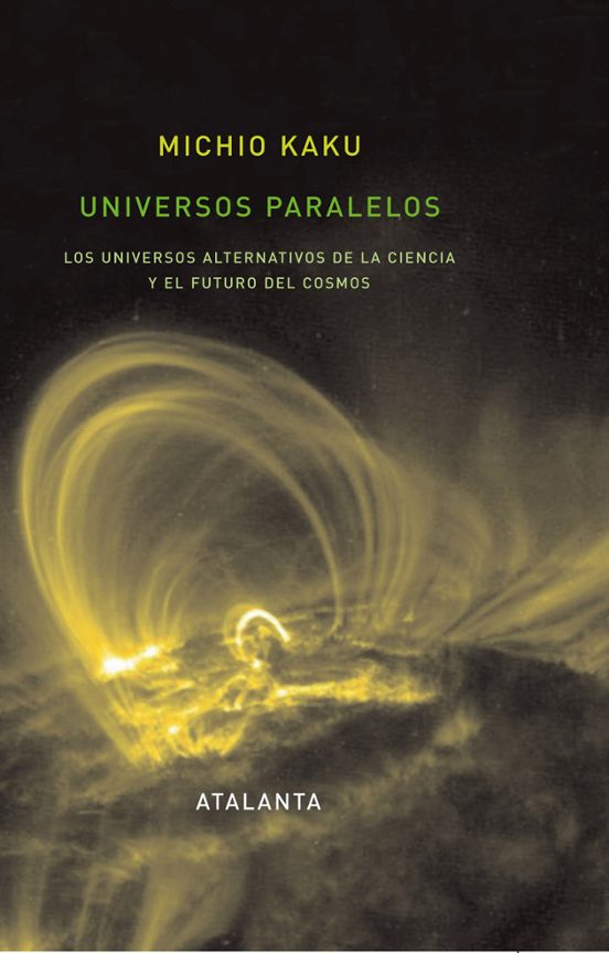 Universos Paralelos: Los Universos Alternativos De La Ciencia Y E L Fu