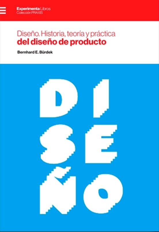 Diseño. Historia Teoría Y Práctica Del Diseño De Producto