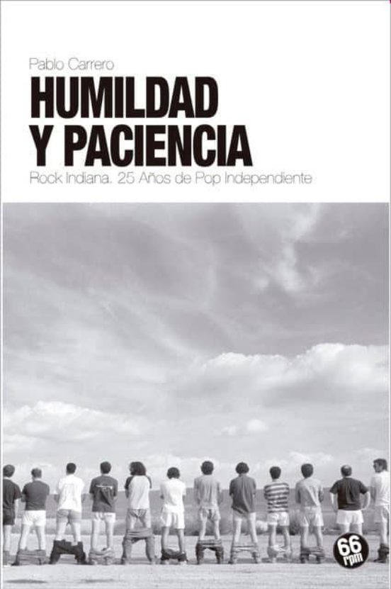 Humildad y Paciencia: Rock Indiana: 25 Años de Pop Independiente