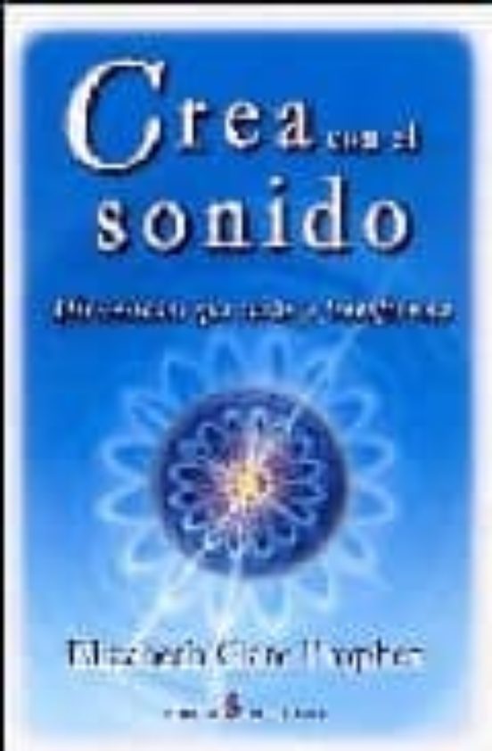 Crea Con El Sonido: Afirmaciones Que Curan Y Transforman