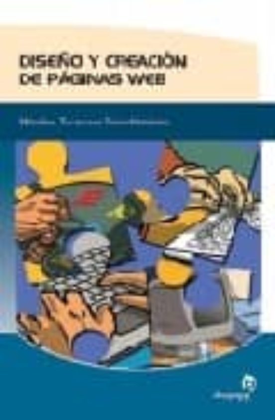 Diseño Y Creacion De Paginas Web: Guia Practica De Metodos Tecni Cas Y
