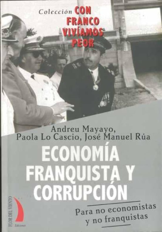Economia Franquista y Corrupcion: Para no Economistas y no Franqu Ista