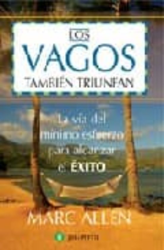 Los Vagos Tambien Triunfan: La Via Del Minimo Esfuerzo Para Alcan Zar