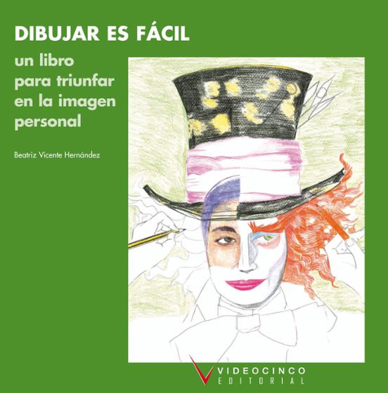Dibujar Es Facil: Un Libro Para Triunfar En La Imagen Personal