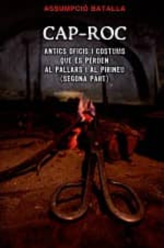 Cap-roc. Antics Oficis I Costums Que Es Perden Al Pallars I Pirineu