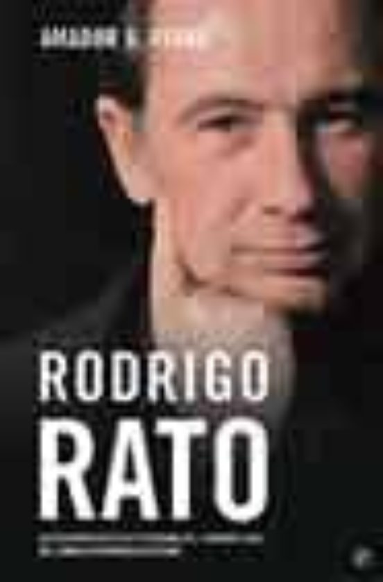 Rodrigo Rato: La Biografia Politica y Personal del Cerebro Gris D el C