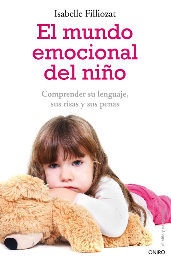 El Mundo Emocional Del Niño: Comprende Su Lenguaje Sus Risas Y S Us Pe