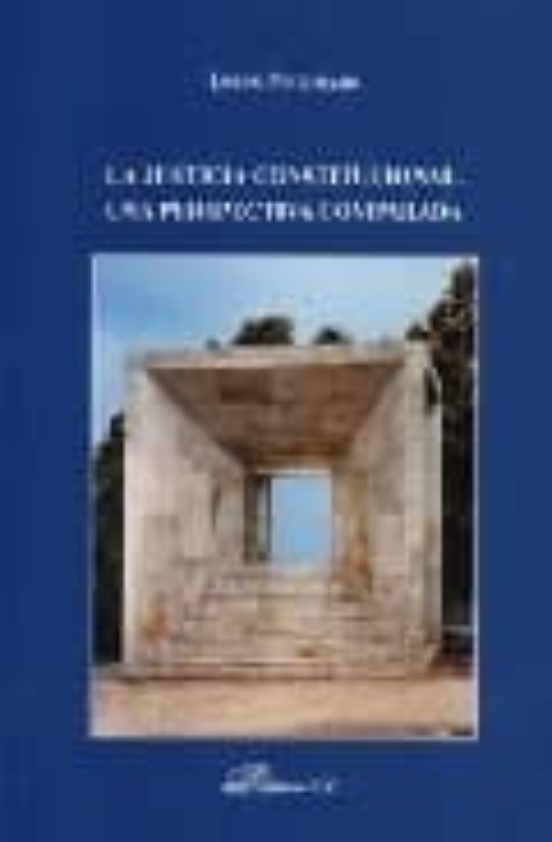 La Justicia Constitucional Una Perspectiva Comparada