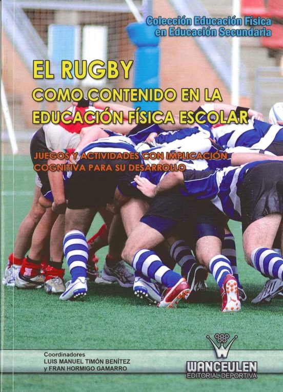 El Rugby Como Contenido En La Educacion Fisica Escolar: Juegos Y Activ