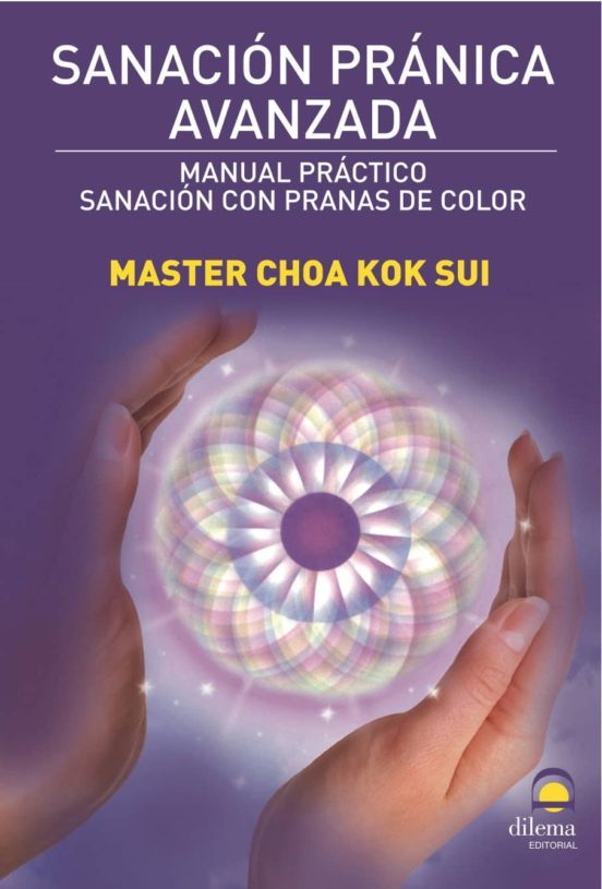 Sanacion Pranica Avanzada: Manual Practico. Sanacion Con Pranas D E Co