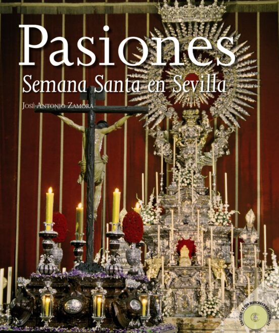 Pasiones. La Semana Santa En Sevilla