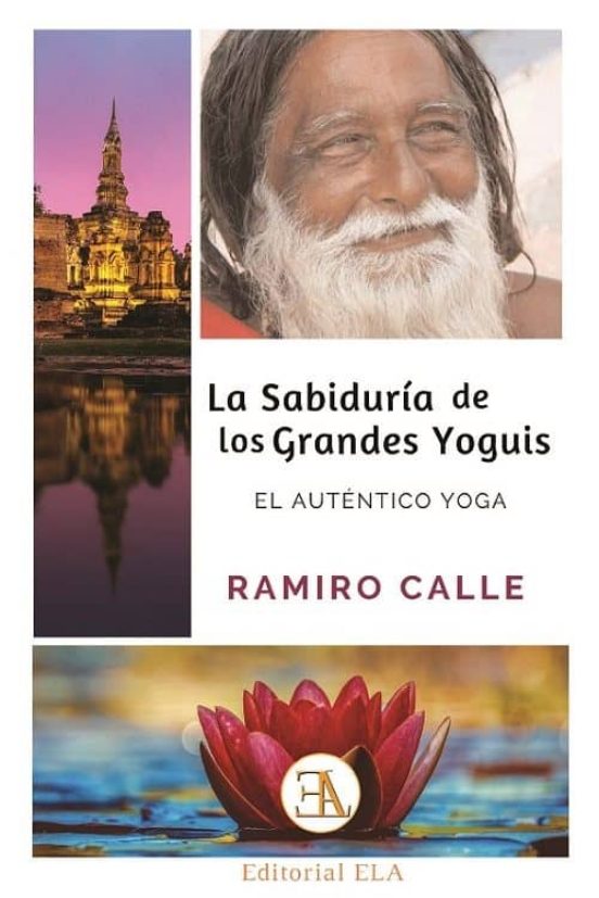 La Sabiduria De Los Grandes Yoguis: El Autentico Yoga