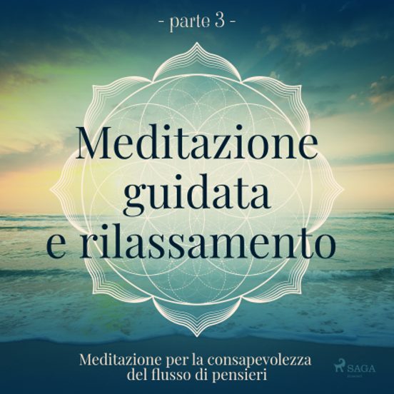Meditazione Guidata E Rilassamento - Meditazione Per La Consapevolezza Del Flusso Di Pensieri