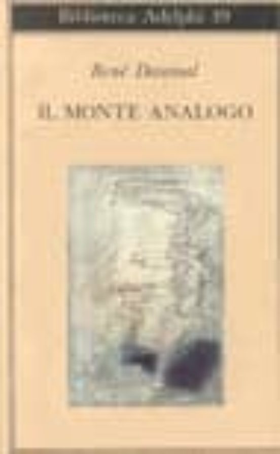 Il Monte Analogo. Romanzo D Avventura Alpine Non Euclidee e Simbo Lica