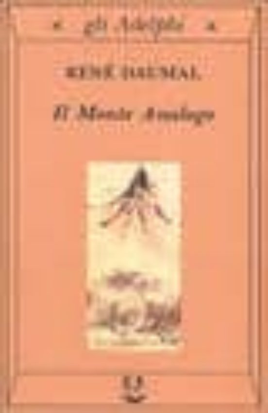 Il Monte Analogo. Romanzo D Avventure Alpine Con Euclidee E Simbo Lica