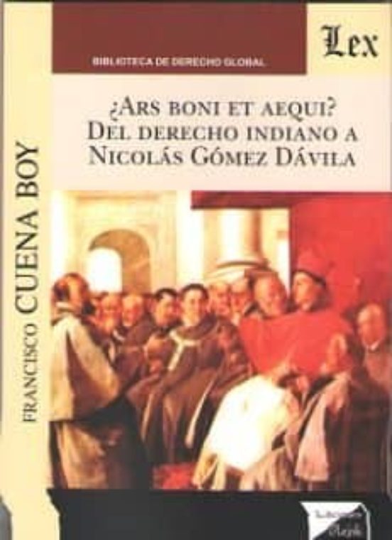 ¿ars Boni Et Aequi? Del Derecho Indiano A Nicolas Gomez Davila