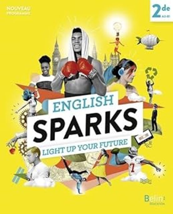 English Sparks 2de A2-b1 : Light Up Your Future : Nouveau Programme
