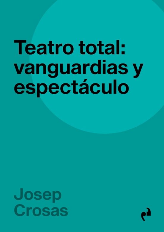 Teatro Total: Vanguardias Y Espectáculo