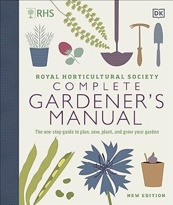 Rhs Complete Gardener S Manual: The One-stop Guide To Plan Sow Plant A