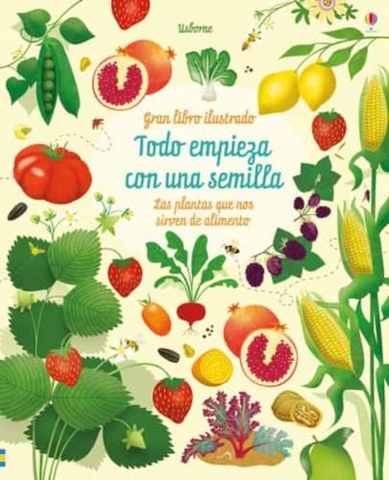 Todo Empieza Con Una Semilla:las Plantas Que Nos Sirven De Alimen To