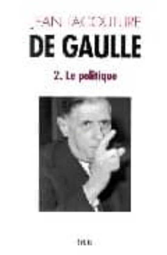 De Gaulle Volume 2: Le Politique