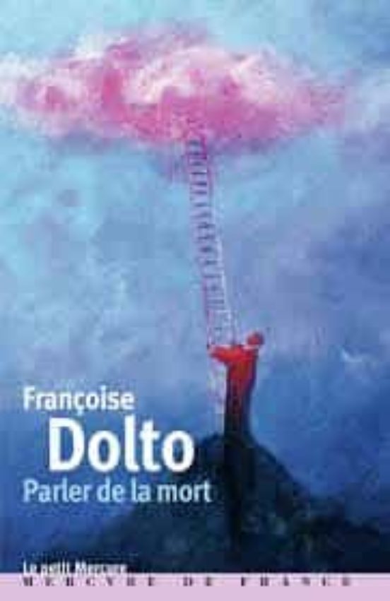 Françoise Dolto . Volume 1: Parler De La Mort