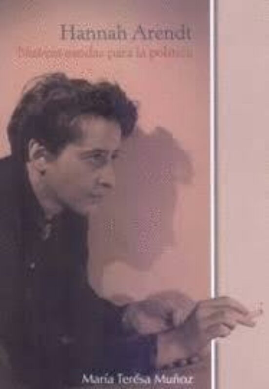 Hannah Arendt. Nuevas Sendas Para La Politica