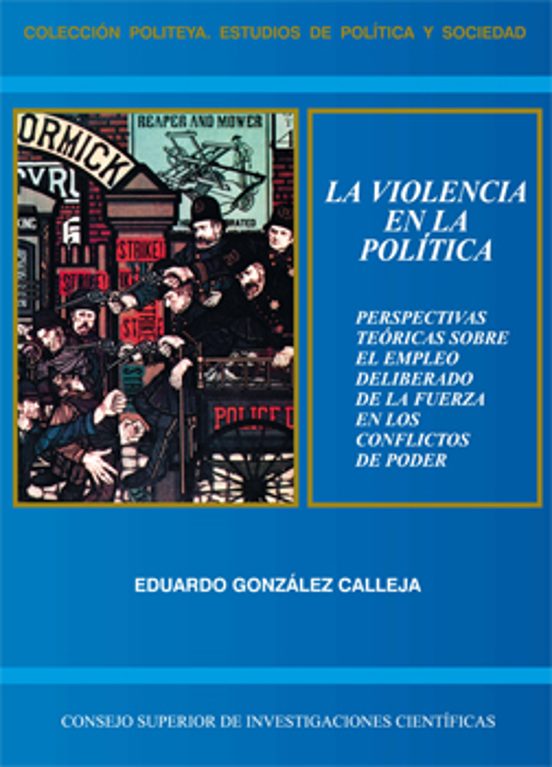La Violencia En La Política : Perspectivas Teóricas Sobre El Empleo Deliberado De La Fuerza En Los Conflictos De Poder