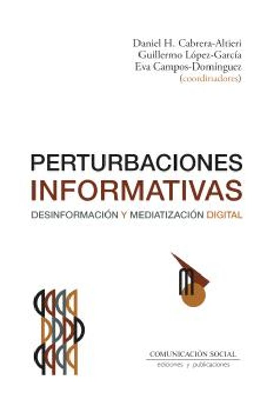 Perturbaciones Informativas. Desinformación Y Mediatización Digit Al